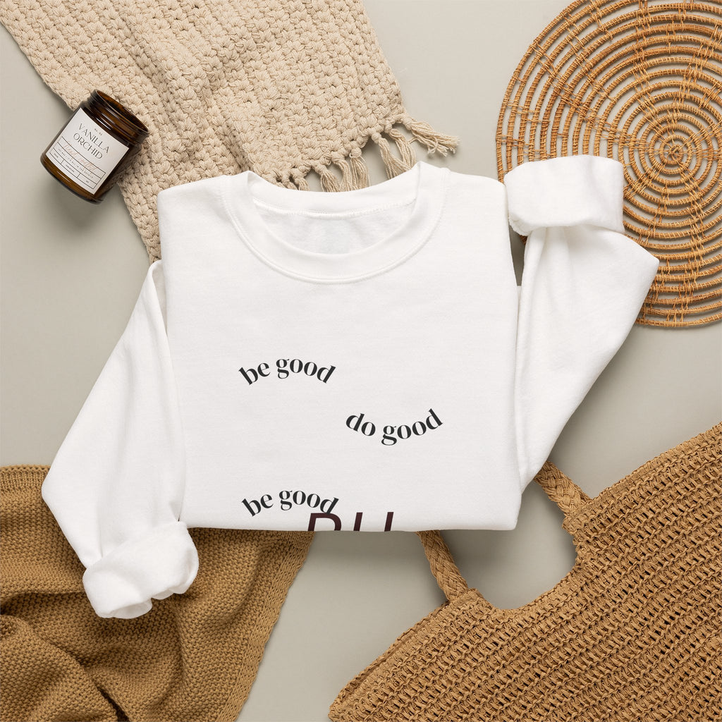 'Be Good' Minimal Crewneck Sweatshirt — Positive Message Pullover